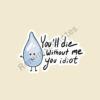 You Will Die Without Me